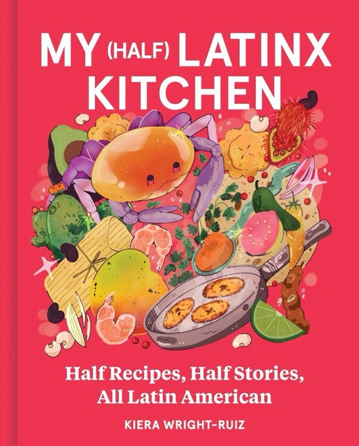 The cover of the book 'My (Half) Latinx Kitchen' features a colorful illustration of various Latin American foods and ingredients, with a welcoming and vibrant design.