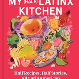 My (Half) Latinx Kitchen by Kiera Wright-Ruiz